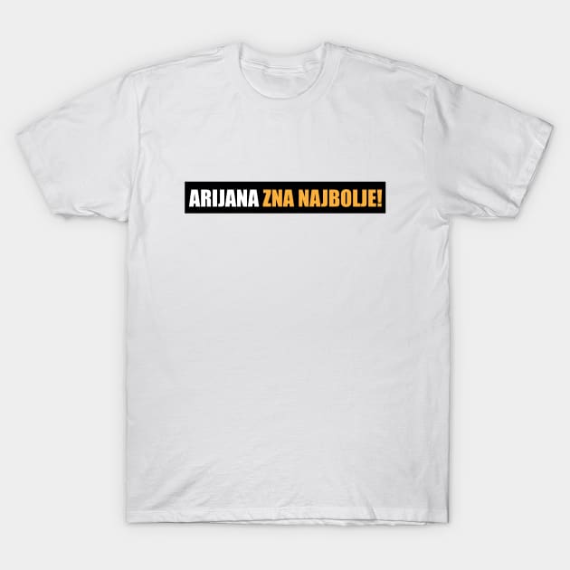 Arijana zna najbolje! T-Shirt by Marina Curic